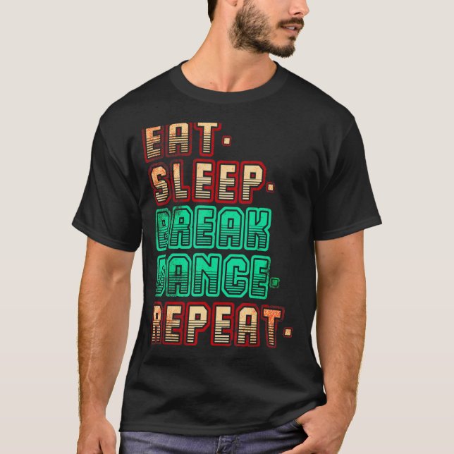 Eat Sleep Breakdance Repeat Breakdance Dance Danci T-Shirt (Front)