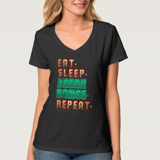 Eat Sleep Breakdance Repeat Breakdance Dance Danci T-Shirt (Front)