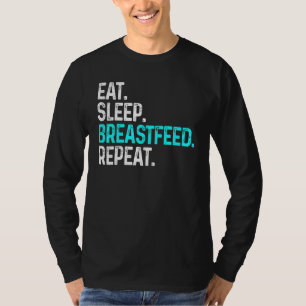 Eat Sleep Breastfeed Repeat Funny Breastfeeding T-Shirt