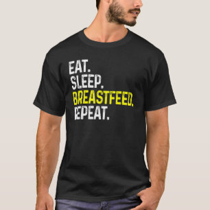 Eat Sleep Breastfeed Repeat Funny Breastfeeding T-Shirt