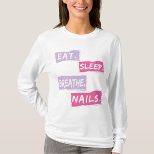 Eat Sleep Breathe Nails Quote for Nail Techs T-Shirt