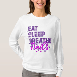 Eat Sleep Breathe Nails Quote for Nail Techs T-Shirt