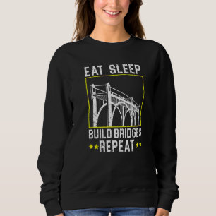Eat Sleep Build Bridges Repeat Civil Engineer Engi Sweatshirt