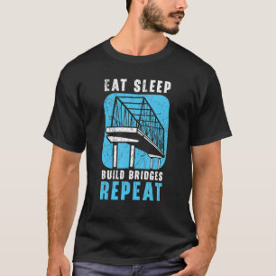 Eat Sleep Build Bridges Repeat Civil Engineer Engi T-Shirt