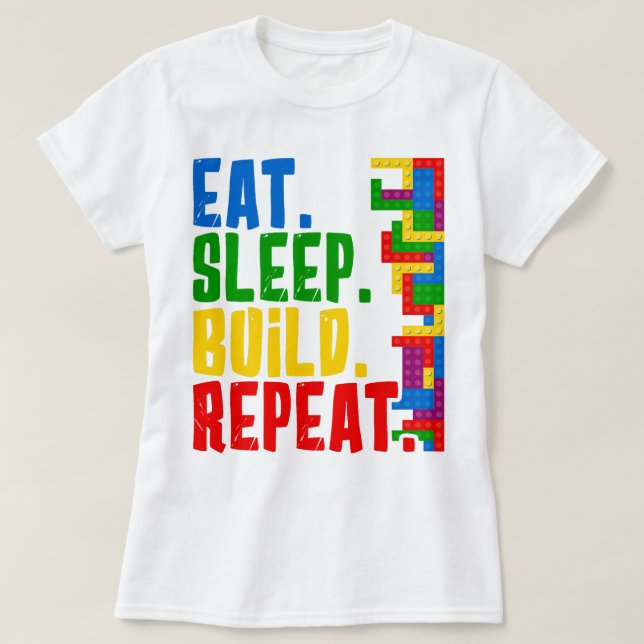 Eat Sleep Build Repeat Bricks Toy Blocks Building  T-Shirt (Design Front)