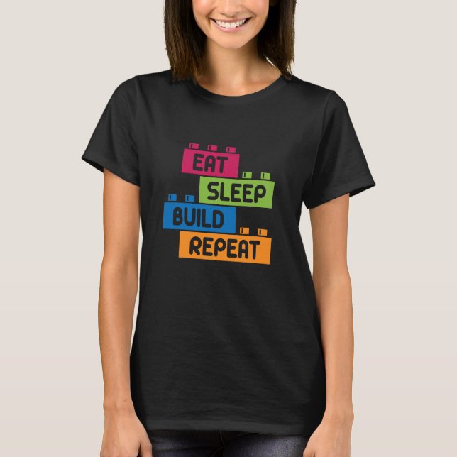 Eat Sleep Build Repeat Building Blocks Bricks Mast T-Shirt (Front)