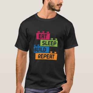 Eat Sleep Build Repeat Building Blocks Bricks Mast T-Shirt