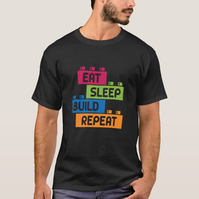 Eat Sleep Build Repeat Building Blocks Bricks Mast T-Shirt (Front)
