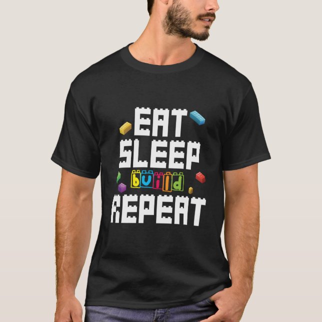 Eat Sleep Build Repeat Building Blocks Bricks Mast T-Shirt (Front)