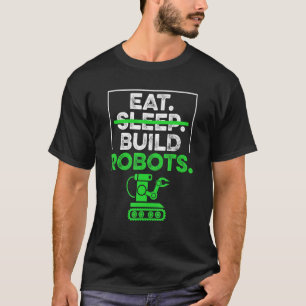 Eat Sleep Build Robots Humour Robotics Engineering T-Shirt