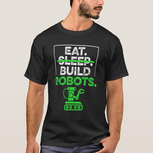 Eat Sleep Build Robots Humour Robotics Engineering T-Shirt (Front)