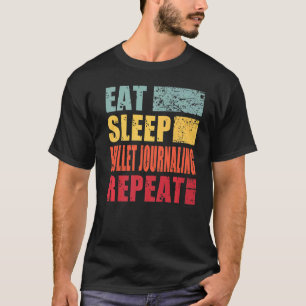 Eat Sleep Bullet Journalling Repeat   T-Shirt