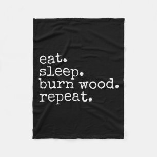 Eat. Sleep. Burn Wood. Repeat. Funny Hobby Meme  Fleece Blanket