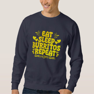 eat sleep burritos repeat sweatshirt