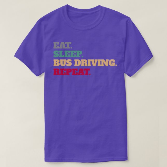 Eat Sleep Bus Driving Repeat Saying Sayings Quote  T-Shirt (Design Front)