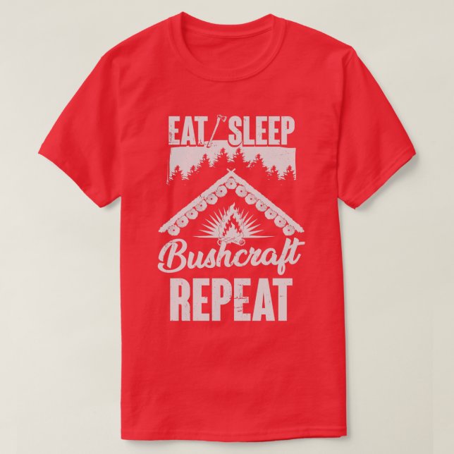Eat Sleep Bushcraft Repeat Bushcrafter Gift  T-Shirt (Design Front)