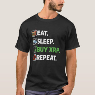 Eat Sleep Buy XRP Repeat Ripple Crypto Cryptocurre T-Shirt