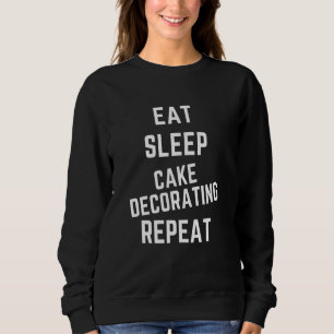 Eat Sleep Cake Decorating Repeat Sweatshirt
