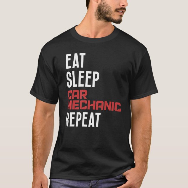 Eat sleep car mechanic repeat men  car mechanic T-Shirt (Front)