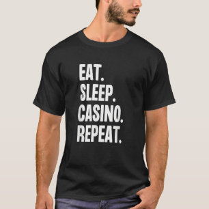 Eat Sleep Casino Repeat Gamble Poker Gambling Blac T-Shirt