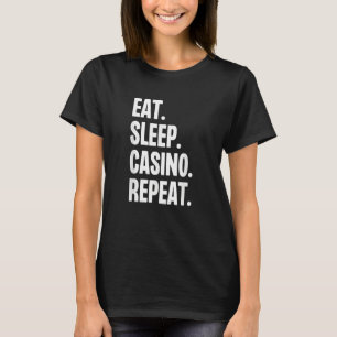Eat Sleep Casino Repeat Gamble Poker Gambling Blac T-Shirt