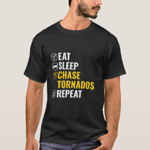 Eat Sleep Chase Tornados Repeat Storm Chasing Torn T-Shirt