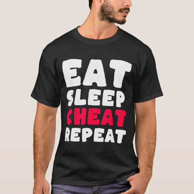 Eat Sleep Cheat Repeat Funny Cheating Cheater  T-Shirt (Front)