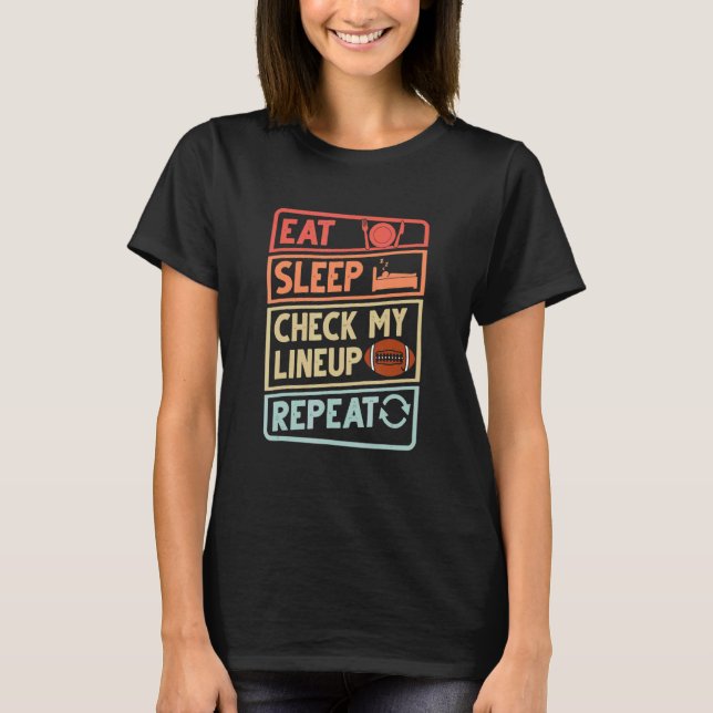 Eat Sleep Check my Lineup Repeat Football Men Wome T-Shirt (Front)