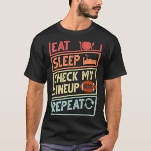 Eat Sleep Check My Lineup Repeat retro Fantasy Foo T-Shirt