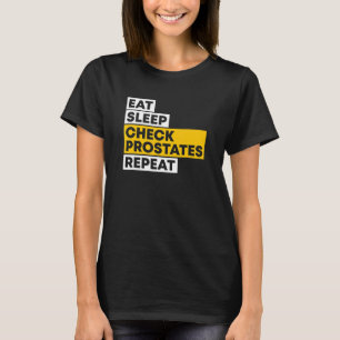 Eat Sleep Check Prostates Repeat Urologist Doctor  T-Shirt