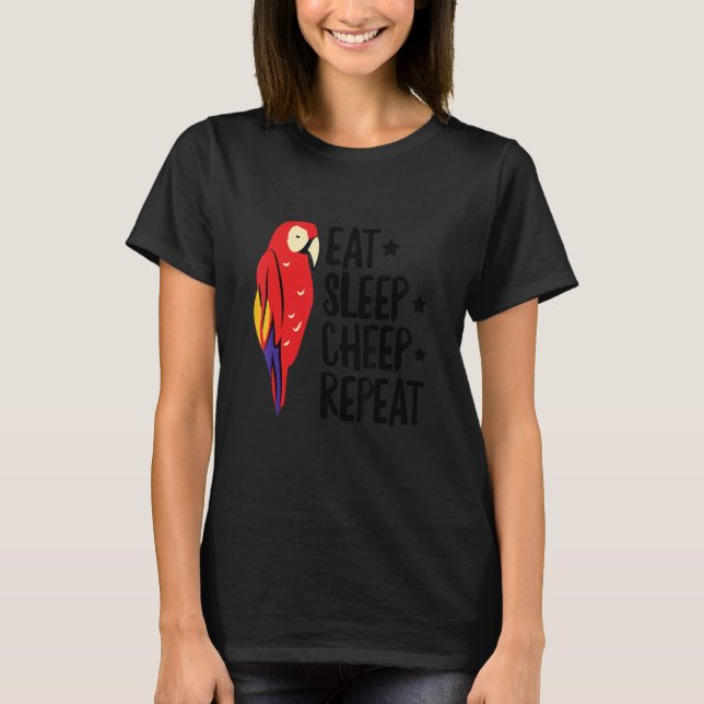 Eat Sleep Cheep Repeat For A Macaw Birder T-Shirt (Front)