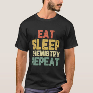 Eat Sleep Chemistry Cool Funny Chemist Gift Retro T-Shirt