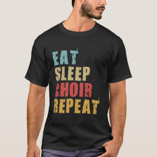 Eat Sleep Choir Repeat Motivational Gift Ace020D T-Shirt
