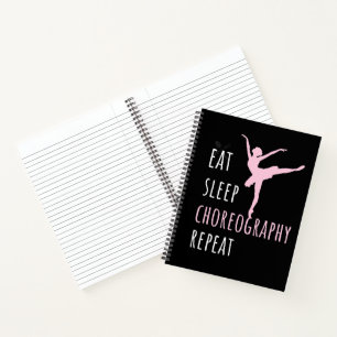 Eat Sleep Choreography Repeat   Notebook