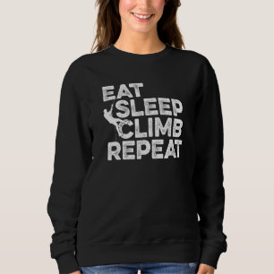 Eat Sleep Climb Repeat Climbing Bouldering Rock Cl Sweatshirt