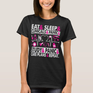 Eat Sleep Clinicals Care Plans Funny Nursing Schoo T-Shirt