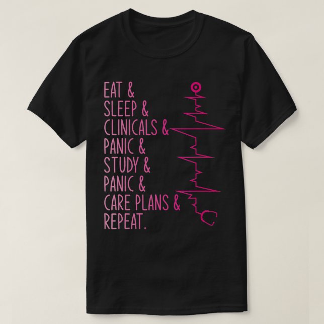 Eat Sleep Clinicals Panic Study e Plans Repeat Nur T-Shirt (Design Front)