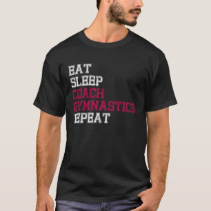 Eat Sleep Coach Gymnastics Repeat T-Shirt
