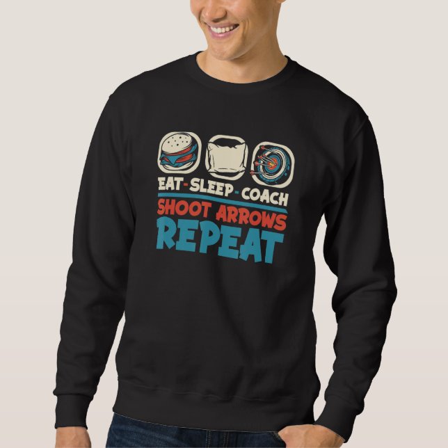 Eat Sleep Coach Shoot Arrows Repeat   Arrows Arche Sweatshirt (Front)