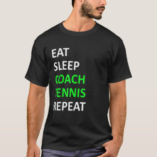 Eat Sleep Coach Tennis Repeat  Tennis Coach T-Shirt
