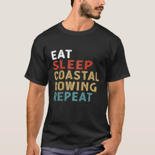 Eat Sleep Coastal Rowing Repeat Funny Player Gift T-Shirt