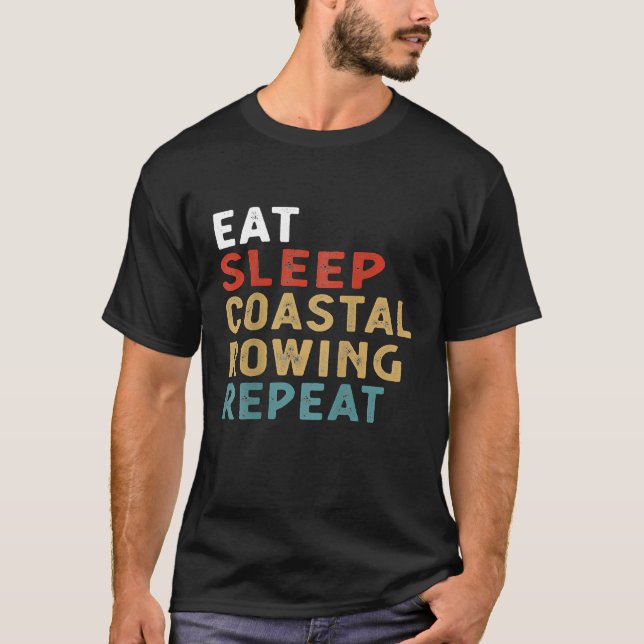 Eat Sleep Coastal Rowing Repeat Funny Player Gift  T-Shirt (Front)