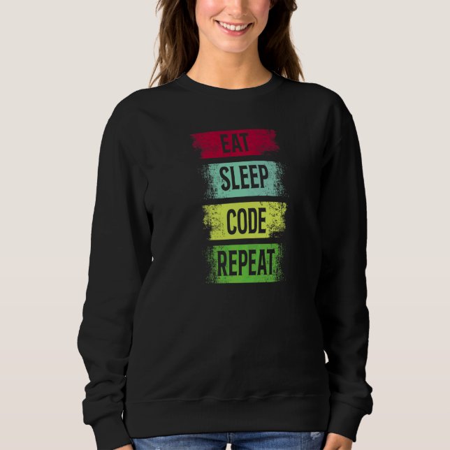 Eat Sleep Code Repeat Coding Coder Programmer Sweatshirt (Front)