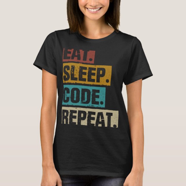 Eat Sleep Code Repeat Coding Computer Software Pro T-Shirt (Front)