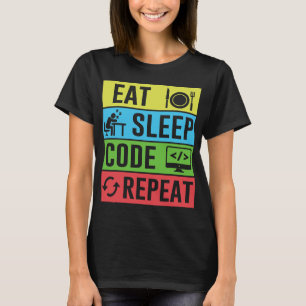 Eat Sleep Code Repeat Funny Programming Ck To Scho T-Shirt