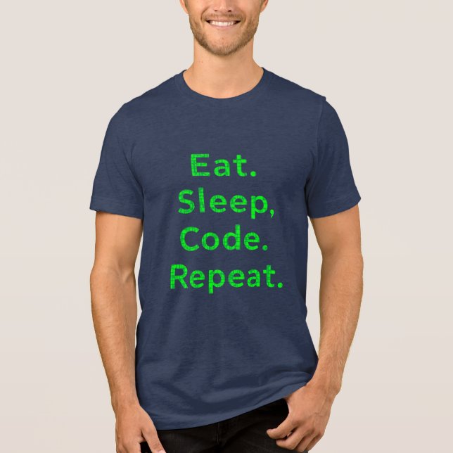 "Eat Sleep Code Repeat T-Shirt - Funny Programmer  Tri-Blend Shirt (Front)