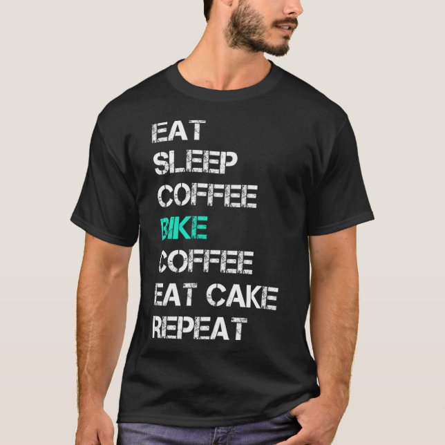 Eat Sleep Coffee Bike Coffee Eat Cake Repeat Cycli T-Shirt (Front)