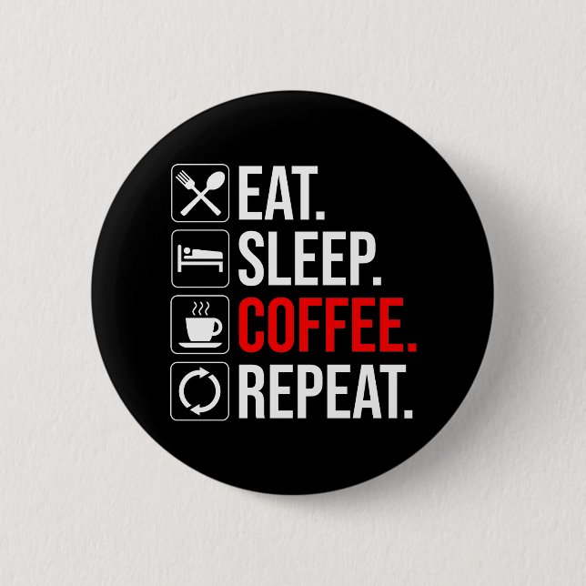 Eat. Sleep. Coffee. Repeat 6 Cm Round Badge (Front)