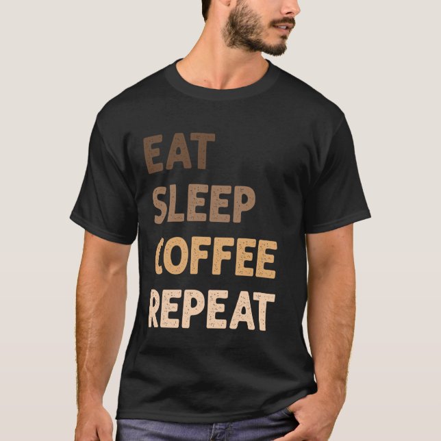 Eat Sleep Coffee Repeat Funny Coffee Lover T-Shirt (Front)