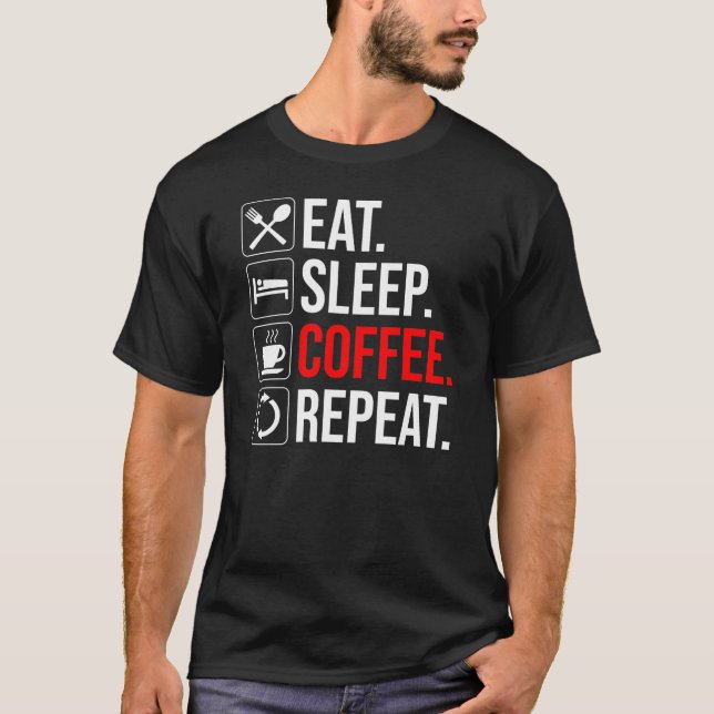 Eat. Sleep. Coffee. Repeat T-Shirt (Front)